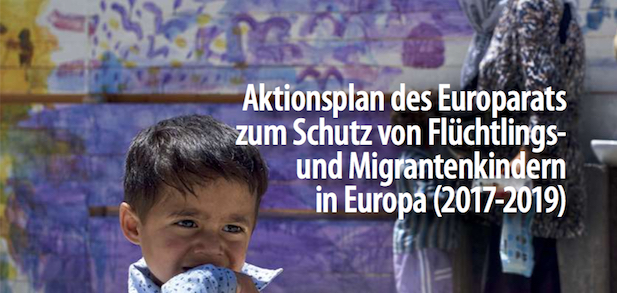 Aktionsplan des Europarats zum Schutz von Flüchtlings- und Migrantenkindern in Europa (2017-2019)