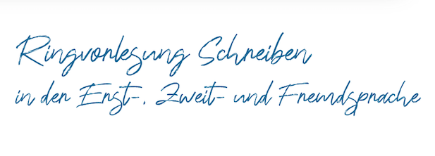 Ringvorlesung „Schreiben in der Erst-, Zweit- und Fremdsprache“