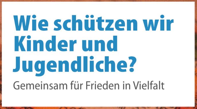 Wie schützen wir Kinder und Jugendliche? Gemeinsam für Frieden und Vielfalt